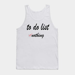 To do list: nothing! Tank Top